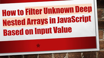 How to Filter Unknown Deep Nested Arrays in JavaScript Based on Input Value