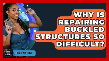 Why Is Repairing Buckled Structures So Difficult? - How Things Break