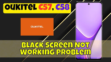 How to Fix Oukitel C57, C58 Black Screen Not Working Problem
