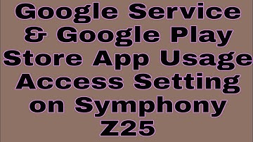 Google Service & Google Play Store App Usage Access Setting on Symphony Z25