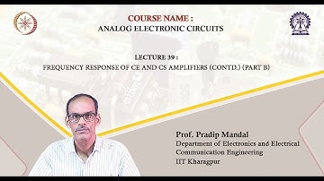 Lecture 39 : Frequency Response of CE And CS Amplifiers (Contd.) (Part B)