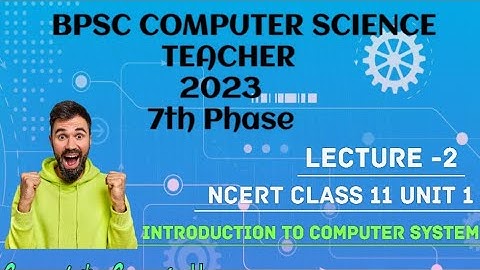 NCERT CS UNIT 1 CLASS 11 | BPSC COMPUTER SCIENCE TEACHER COMPLETE PREPARATION 2023
