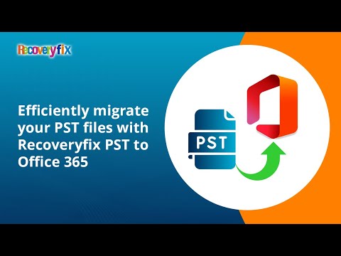 Efficiently migrate your PST files with Recoveryfix PST to Office 365