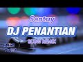 SANTUY!!!! DJ PENANTIAN || ARMADA • SLOW REMIX (Gilang Project remix)