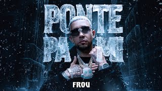 Frou - Ponte Pa Mi Video Oficial