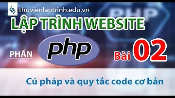 Học lập trình Web A-Z - Phần PHP - Bài 2: Cú pháp code cơ bản nhất