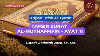 Tafsir Surat Al-Muthaffifin (Ayat 11) - Ustadz Abdullah Zaen. Lc., MA.
