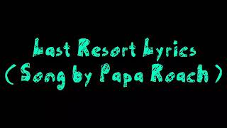 Last Resort Lyrics ( Song by Papa Roach )