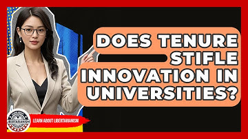 Does Tenure Stifle Innovation In Universities? - Learn About Libertarianism