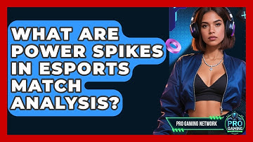 What Are Power Spikes In Esports Match Analysis? - Pro Gaming Network