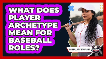 What Does Player Archetype Mean for Baseball Roles?