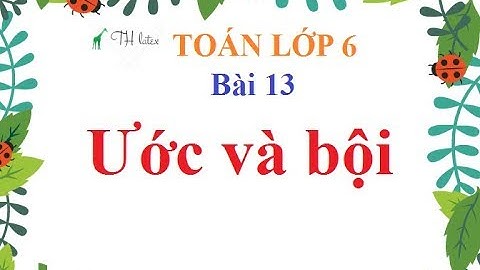 [Toán lớp 6] Bài 13: Ước và bội | THẦY THÙY