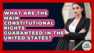 What Are the Main Constitutional Rights Guaranteed in the United States | Guide To Your Rights News