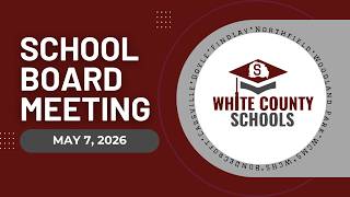 White County School Board Meeting 5/7/2026