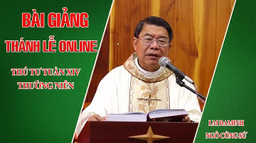 BÀI GIẢNG THÁNH LỄ ONLINE THỨ TƯ TUẦN XIV THƯỜNG NIÊN - LM ĐAMINH NGÔ CÔNG SỨ