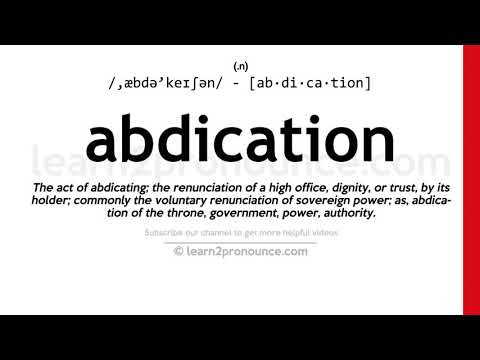 Pronunciation of Abdication | Definition of Abdication