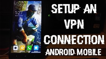 How To Setup An VPN Connection On Your Android Mobile