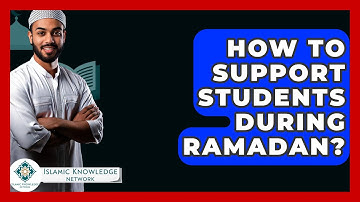 How To Support Students During Ramadan? - Islamic Knowledge Network
