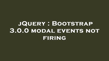 jQuery : Bootstrap 3.0.0 modal events not firing