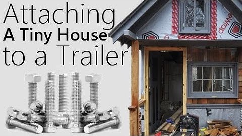 Building a Tiny House #3 - Attaching the house to a Trailer