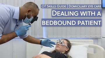 Domiciliary eye care: Dealing with a bedbound patient | OT Skills Guide