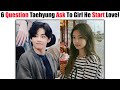 6 serious questions bts taehyung will asked the girl he start to love 