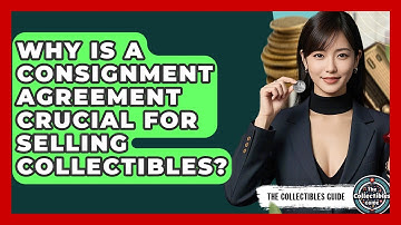 Why Is A Consignment Agreement Crucial For Selling Collectibles? - The Collectibles Guide