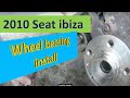 Seat Ibiza 2010 front wheel bearing hub install