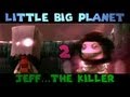 Little Big Planet: JEFF THE KILLER - Part 2 (The Derp Crew)
