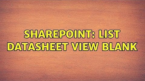 Sharepoint: List Datasheet view blank (4 Solutions!!)