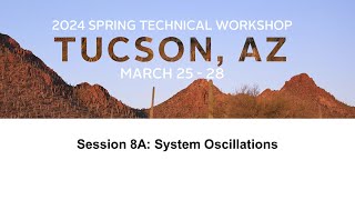 2024 spring technical workshop: session 8a: system oscillations