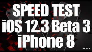 Speed Test : iPhone 8 - iOS 12.3 Beta 3 vs iOS 12.2 (Build # 16F5139e)