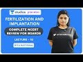 L10: Fertilization and Implantation | Complete NCERT Review for Boards | Pre-medical - NEET/AIIMS