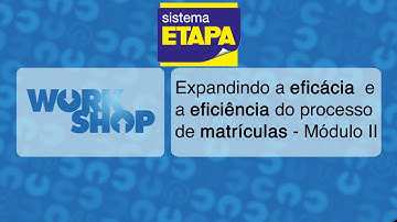 Workshop (módulo 2) - Expandindo a eficiência e a eficácia do processo de matrículas