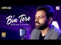 Bin tere  sreerama chandra  sony music refresh  ajay singha