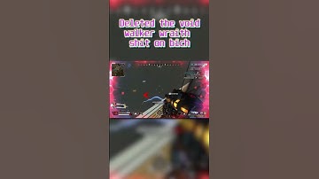 Deleted the void walker wraith shit on bich