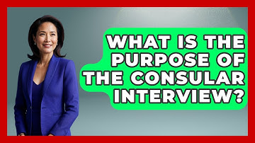 What Is The Purpose Of The Consular Interview? - US Citizenship Immigration Guide
