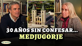 SIN RODEOS 70: 30 AÑOS SIN CONFESAR HASTA QUE FUE A MEDJUGORJE...