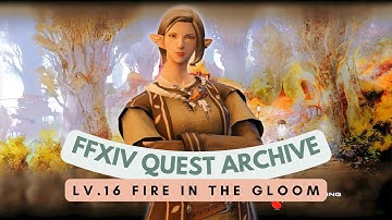 Lv.16 Fire in the Gloom // FFXIV Quest Archive
