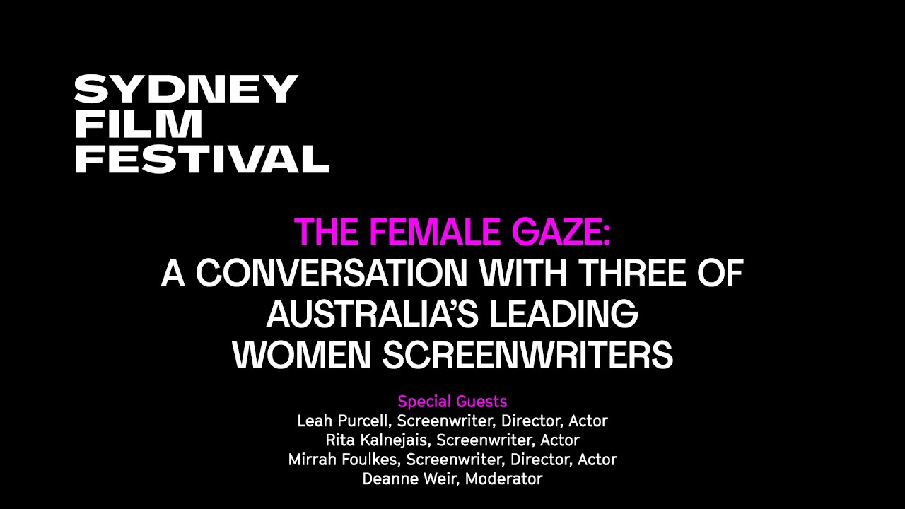 The Female Gaze: A Conversation With Three of Australia’s Leading Women Screenwriters