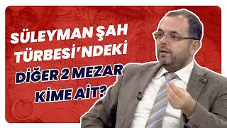 Süleyman Şah Türbesi Neden Suriye’de?