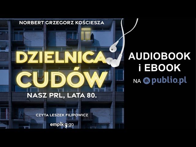 Dzielnica cudów. Nasz PRL, lata 80. Norbert Grzegorz Kościesza. Audiobook PL class=