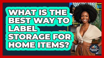 What Is The Best Way To Label Storage For Home Items? - Your Organization Mentor