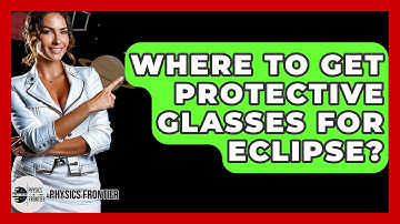 Where To Get Protective Glasses For Eclipse? - Physics Frontier