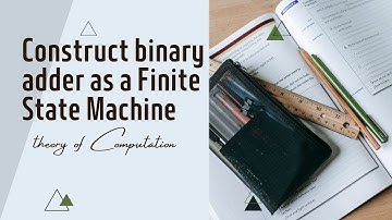 U1 : Q1 : FINITE STATE MACHINE AND EXPLAIN CONSTRUCT BINARY ADDER AS A FSM