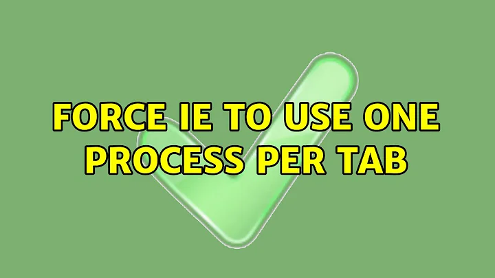 Force IE to use one process per tab