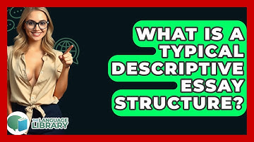 What Is A Typical Descriptive Essay Structure? - The Language Library