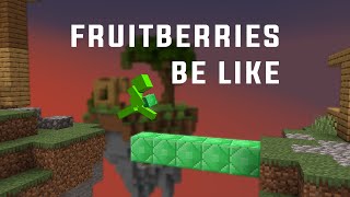 Fruitberries be like - Bridging Montage