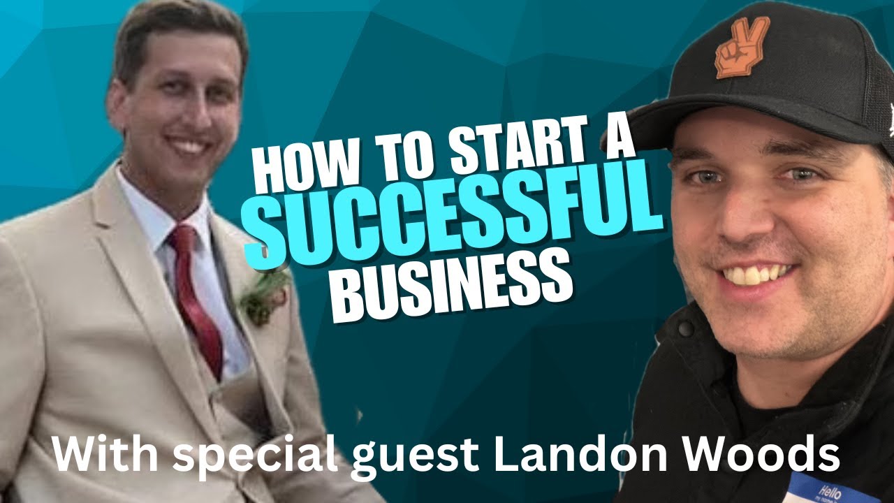 How To Start A Successful Business With Special Guest Landon Woods