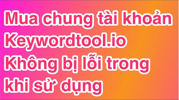 Mua chung Keywordtool.io không bị lỗi trong khi sử dụng